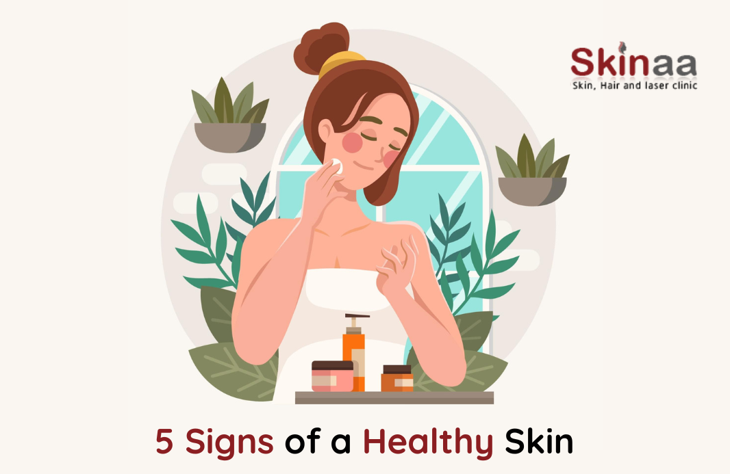 5 Signs of a Healthy Skin