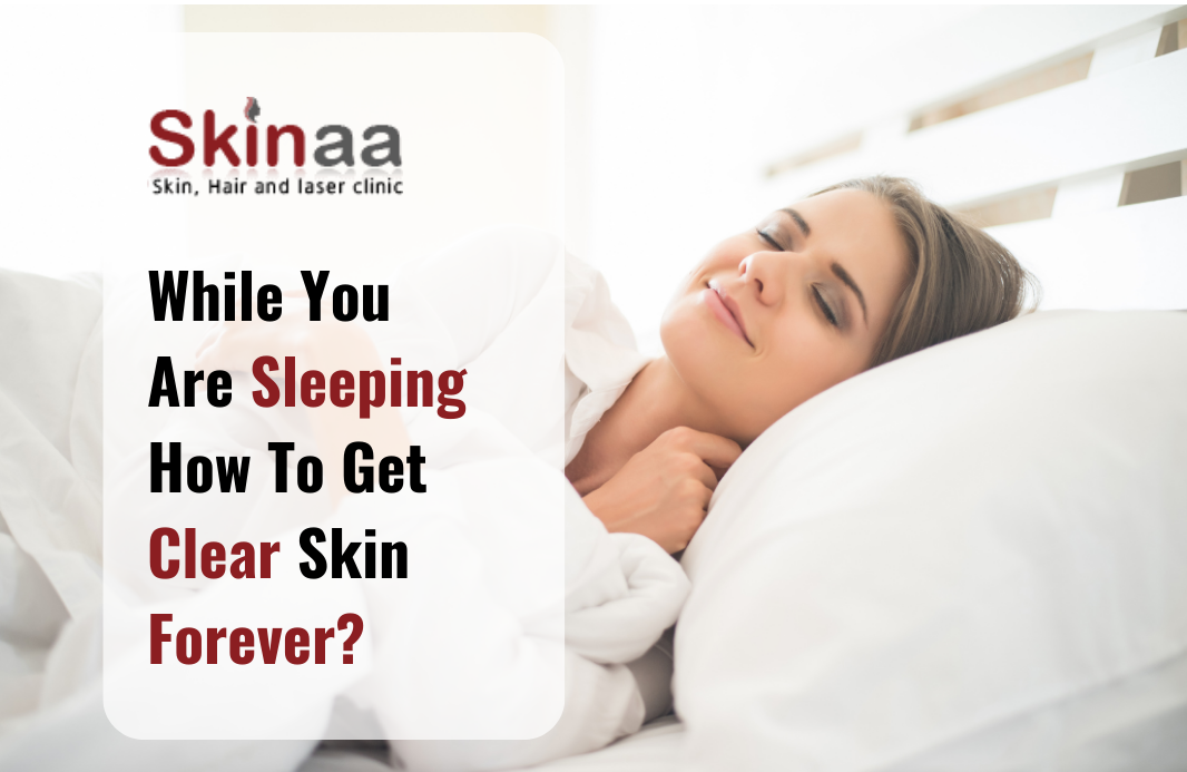 While You Are Sleeping - How to Get Clear Skin Forever?